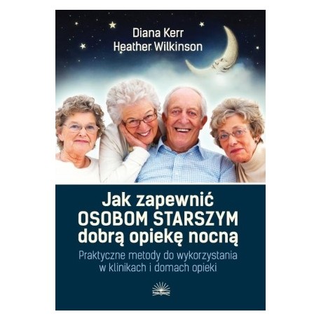 ak zapewnić osobom starszym dobrą opiekę nocną. Praktyczne metody do wykorzystania w klinikach i domach opieki