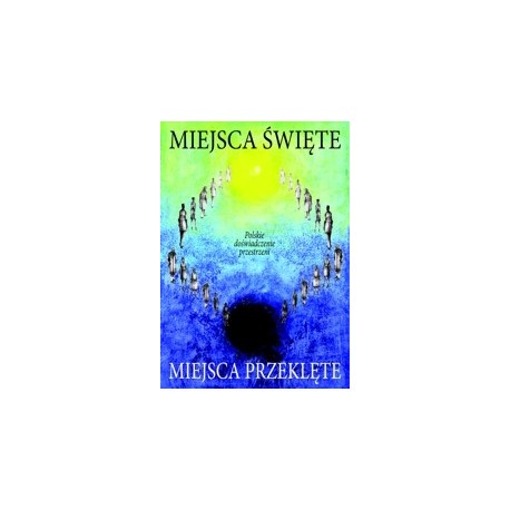 Miejsca święte. Miejsca przeklęte 