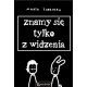 Znamy się tylko z widzenia