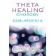Theta Healing Choroby i Zaburzenia