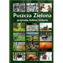 Puszcza Zielona. Przyroda, folklor, historia