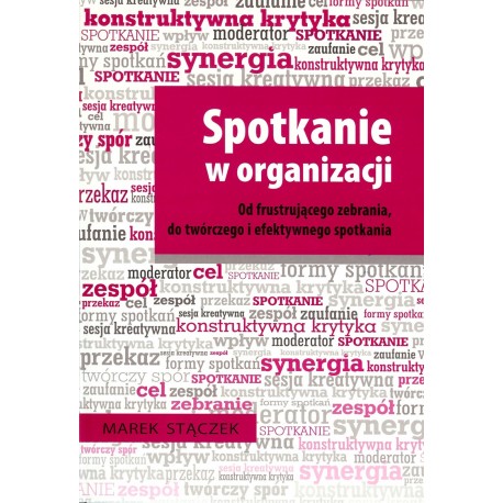 Spotkanie w organizacji. Od frustrującego zebrania, do twórczego i efektywnego spotkania