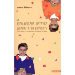Ideologiczne matryce. Lektury a ich konteksty 