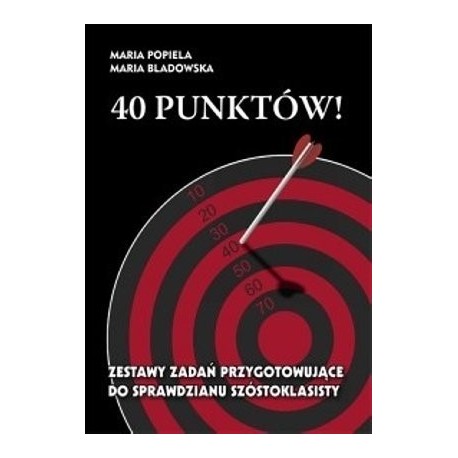 40 punktów ! Zestawy zadań przygotowujące do sprawdzianu szóstoklasisty 