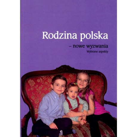 Rodzina polska – nowe wyzwania. Wybrane aspekty