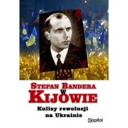  Stepan Bandera w Kijowie. Kulisy rewolucji na Ukrainie