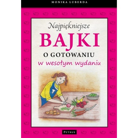 Najpiękniejsze bajki o gotowaniu w wesołym wydaniu
