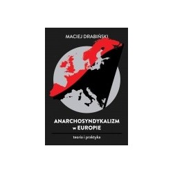 Anarchosyndykalizm w Europie. Teoria i praktyka 