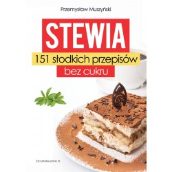 Stewia. 151 słodkich przepisów bez cukru