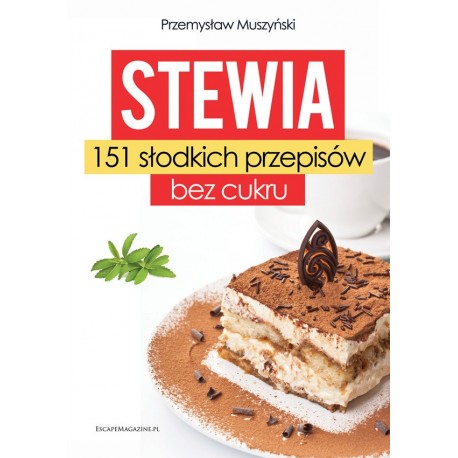 Stewia. 151 słodkich przepisów bez cukru