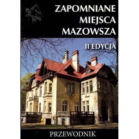 Zapomniane miejsca Mazowsza. Przewodnik, II edycja