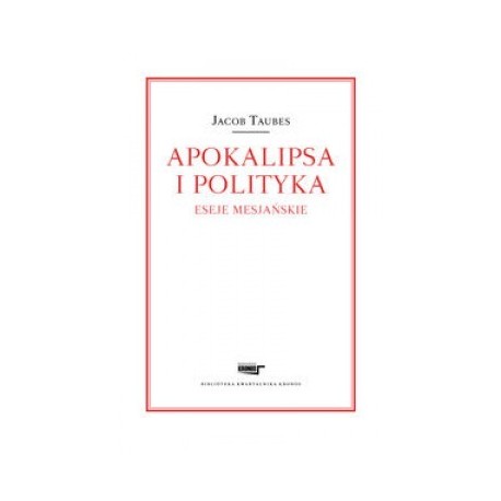 Apokalipsa i polityka. Eseje mesjańskie 