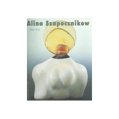 Alina Szapocznikow 1926 - 1973 