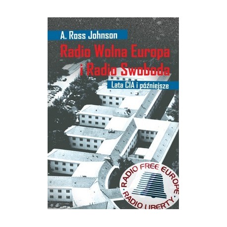 Radio Wolna Europa i Radio Swoboda. Lata CIA i późniejsze