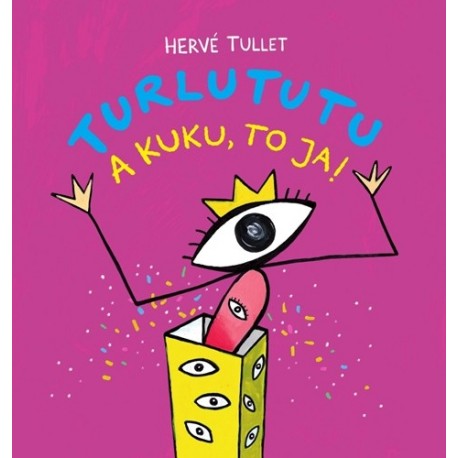 Turlututu. A kuku, to ja! 