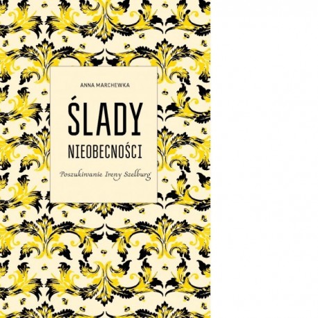 Ślady nieobecności. Poszukiwanie Ireny Szelburg