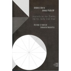 Jesteście na Ziemi, na to rady nie ma! Dialogi o teatrze Samuela Becketta