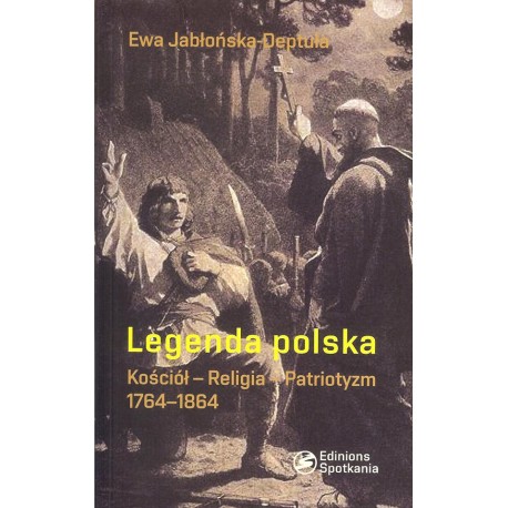 Legenda polska Kościół-religia-patriotyzm 1764-1864