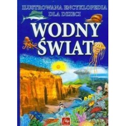Ilustrowana encyklopedia dla dzieci Wodny świat 