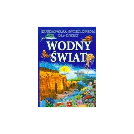 Ilustrowana encyklopedia dla dzieci Wodny świat 