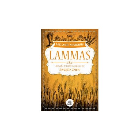 Lammas. Rytuały, przepisy i zaklęcia na święto żniw