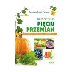 Dieta według pięciu przemian. Potrawy, które leczą i odżywiają
