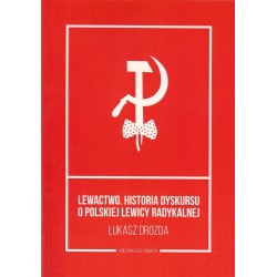 Lewactwo. Historia dyskursu o polskiej lewicy radykalnej