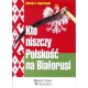 Kto niszczy Polskość na Białorusi?