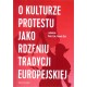 O kulturze protestu jako rdzeniu tradycji europejskiej