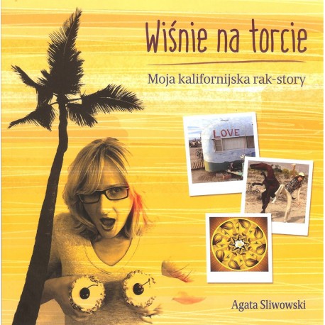 Wiśnie na torcie. Moja kalifornijska rak - story