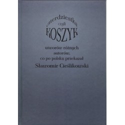 Koszyk czyli czterdziestka utworów różnych autorów, co po polsku przekazał Sławomir Cieślikowski