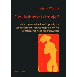 Czy kobieta istnieje? Spór o pojęcie kobiecości pomiędzy esencjalizmem i antyesencjalizmem współczesnej myśli feministycznej