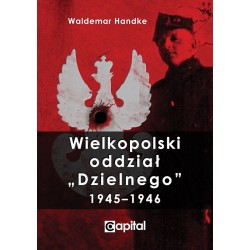 Wielkopolski oddział "Dzielnego" 1945 - 1946