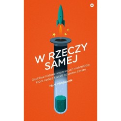 W rzeczy samej. Osobliwe historie wspaniałych materiałów, które nadają kształt światu