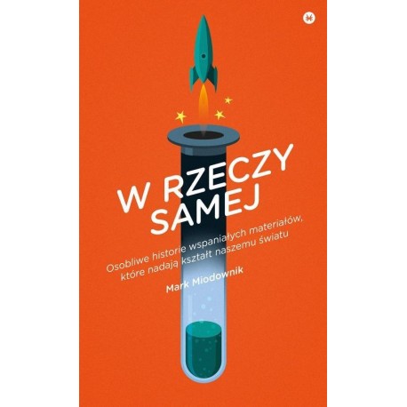 W rzeczy samej. Osobliwe historie wspaniałych materiałów, które nadają kształt światu