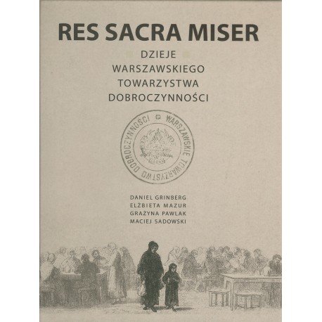 Res Sacra Miser. Dzieje Warszawskiego Towarzystwa Dobroczynności