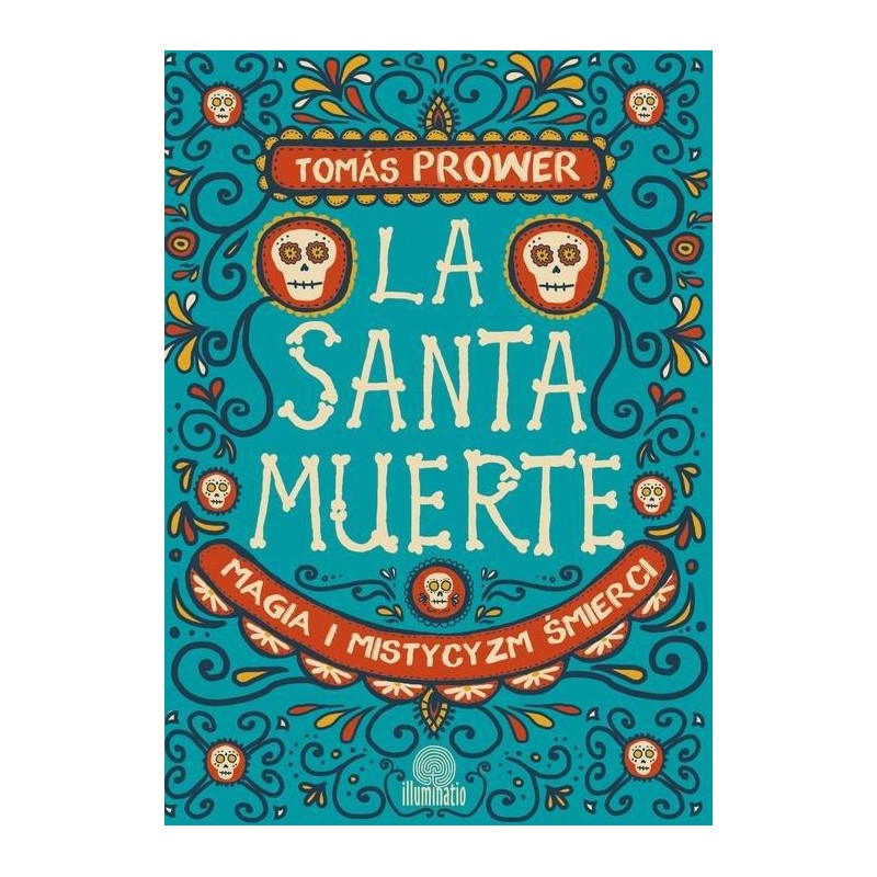 La Santa Muerte. Magia i mistycyzm śmierci Prower Tomas