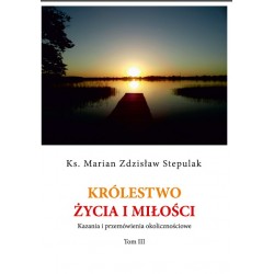 Królestwo życia i miłości. Kazania i przemówienia okolicznościowe