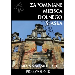 Zapomniane miejsca Dolnego Śląska. Nizina Śląska 1