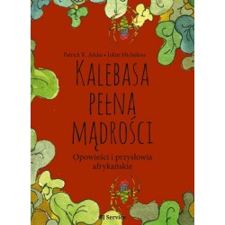 Kalebasa pełna mądrości. Opowieści i przysłowia afrykańskie