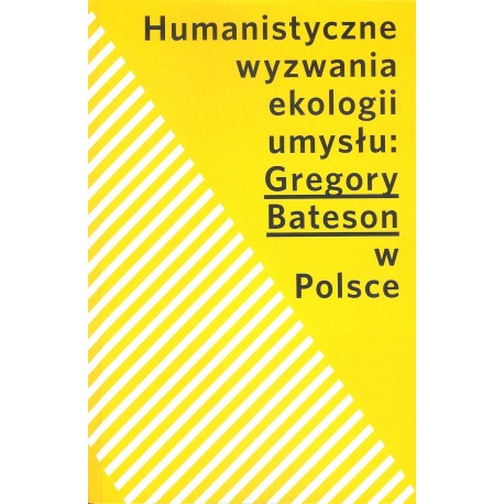 Humanistyczne wyzwania ekologii umysłu: Gregory Bateson w Polsce