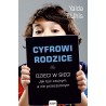 Cyfrowi rodzice. Dzieci w sieci. Jakbyć czujnym, a nie przeczulonym