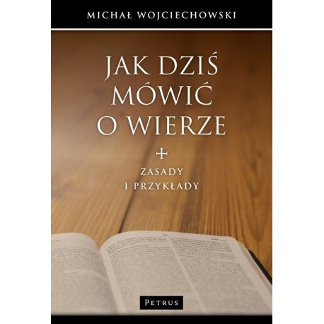 Jak dziś mówić o wierze. Zasady i przykłady