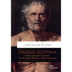 Paideia rzymska. Model formowania człowieka w myśl Seneki, Epikteta i Marka Aureliusza