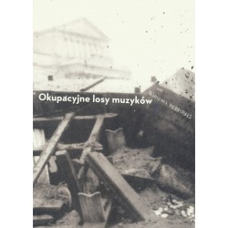 Okupacyjne losy muzyków Warszawa 1939 - 1945 tom 2