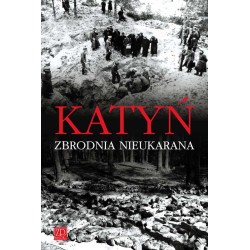 Katyń. Zbrodnia nieukarana