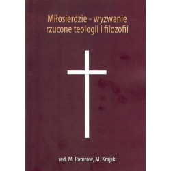 Miłosierdzie - wyzwanie rzucone teologii i filozofii