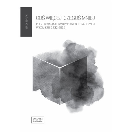 Coś więcej, czegoś mniej. Poszukiwania formuły powieści graficznej w komiksie 1832 - 2015