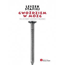 Gwoździem w mózg. Felietony marketingowe