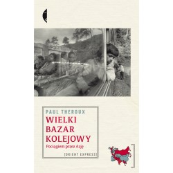 Wielki bazar kolejowy. Pociągiem przez Azję (wydanie 2)